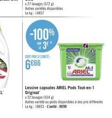 -100%  3⁰  SOIT PAR 3 LUMITE  6666  x27 lavages (572)  Autres variétés disponibles Le kg: 14607  All 1  ARIEL  Lessive capsules ARIEL Pods Tout-en-1 Original  x22 lavages (554 g)  Autres variété ou po