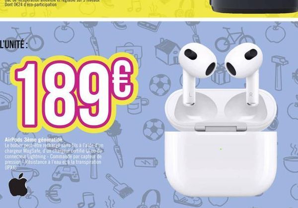 L'UNITÉ:  189€  AirPods 3ème génération  Le boitier peut-être recharge sans fils à l'aide d'un chargeur MagSafe, d'un chargeur certifié Qi ou du connecteur Lightning - Commande par capteur de pression