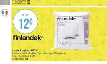 LE LOT  12€  finlandek  30x60 cm  Lot de 2 oreillers BASIC  Enveloppe 100% microfibre 72 gr-Garnissage 100% polyester Existe en 60x60cm à 12€  ou 45x70cm à 12€  finlandek 2 oreillers Basic 