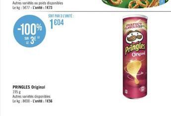 Autres variétés ou poids disponibles Le kg: 5€77-L'unité: 1673  -100%  SE 3E  PRINGLES Original 196 g  Autres variétés disponibles Le kg: 8600-L'unité: 1656  SOIT PAR L'UNITÉ  1604  nachs  Pringles  O