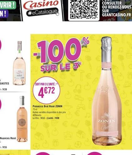 SE  -100%  SUR LE 3  SOIT PAR 3 L'UNITÉ:  4€72  Prosecco Brut Rosé ZONIN 75 cl  Autres variétés disponibles à des prix différents  Le tre 9644-L'unité: 7408  20 ZONIN  AUTE 