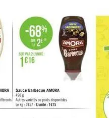 -68%  2eⓡ  tir i  soit par 2 lunite  1616  sauce barbecue amora 490 € autres variétés ou poids disponibles le kg: 3€57-l'unité : 1€75  saison  amora barbecue 