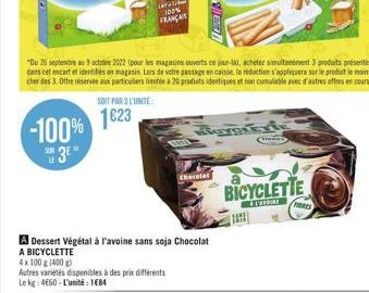 4x100 g (400g)  Autres variétés disponibles à des prix différents Le kg 4660-L'unité : 1684  A Dessert Végétal à l'avoine sans soja Chocolat  A BICYCLETTE  "Du 26 septembre au 9 octubre 2022 (pour les