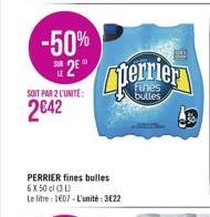 -50% 25  SOIT PAR 2 L'UNITE:  2642  PERRIER fines bulles 6 X 50 cl (31) Le litre 1607-L'unité:3€22  Cherrier  bulles  B 