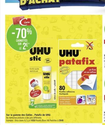 -70%  CAGNOTTES SUR  LE  carte  2⁰²  UHU  stic  fot sterk & sel  www.  Sur la gamme des Colles, Patafix de UHU De nombreux produits à des prix différents  Exemple Stics blanc 8.2 g 1655 Patafix Blanc 