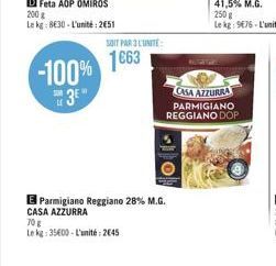 -100% 3E"  SOIT PAR 3 L'UNITÉ  1663  O  E Parmigiano Reggiano 28% M.G. CASA AZZURRA  70 g  Le kg: 35600-L'unité: 2645  CASA AZZURRA PARMIGIANO REGGIANO DOP 