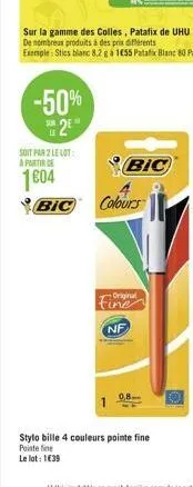 -50%  3  soit par 2 le lot: à partir de  1604  bic  bic  colours  original  fine nf  0,8.  stylo bille 4 couleurs pointe fine pointe fine  le lot: 1€39 