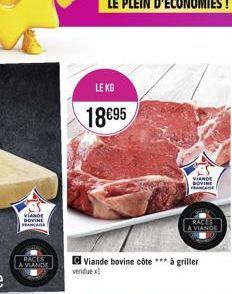 VIANDE BOVINE  RACES  LE KG  18€95  Viande bovine côte *** à griller  vendue x1  VIANDE BOVINE FRANCE  RACES  A VIANDE 