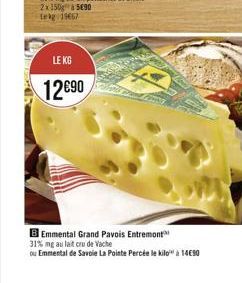 LE KG  12090  B Emmental Grand Pavois Entremont  31% mg au lait cru de Vache  ou Emmental de Savoie La Pointe Percée le kilo" à 1450 