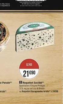 craimer  greit  le kg  21€90  b roquefort société  appellation d'origine protégée 31% mg au lait cru de brebis ou roquefort baragnautes le kilo 2490 