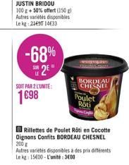 -68% 2E*  SOIT PAR 2 L'UNITE:  1698  ZAVENDRES  BORDEAU CHESNEL  Poulet Rôti  BRillettes de Poulet Rôti en Cocotte Oignons Confits BORDEAU CHESNEL 200 g  Autres variétés disponibles à des prix différe