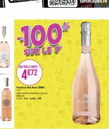 SAFE  HUANCES  -100%  SUR LE 3  Tub  SOIT PAR 3 L'UNITÉ:  4€72  Prosecco Brut Rosé ZONIN 75d  Autres variétés disponibles à des prix différents  Le litre: 9644-L'unité : 7€08  Step sol ZONIN  Po  ECON