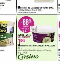 wiwa  -68%  carnoties  d feuilles de lasagnes giovanni rana 2x 250 g (500 g) le 2ème à -60%  autres variétés disponibles  casino  2 max  l'unité: 2€15 par 2 je cagnitte:  1646  houmous casino saveurs 