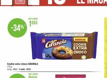 -34%  Cookie extra choco GRANOLA  176 g Lekg: 8669-L'unité: 2€32  SOIT LUNITE:  1653  Granota  Granola  NOUVEAU  COOKIE EXTRA CHOCO 