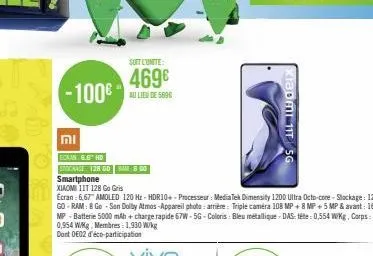 -100€  וח  soft l'unite:  469€  ecran 6.6" hd  stockage: 128 gdram 8 co  smartphone  xiaomi 11t 128 go gris  ecran: 6,67" amoled 120 hz-hdr10+ processeur: mediatek dimensity 1200 ultra octo-core-stack