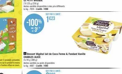 arbe 100% français  2 x 125 g (250g)  autres variétés disponibles à des prix différents le kg: 7620-l'unité: 1€80  -100%  3⁰"  soit par 3 lunite:  1623  a dessert végétal lait de coco ferme & fondant 