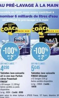 choix du  coach  -100%  2e  soit par 2 l'unite  4690  finish  tablettes lave-vaisselle all in one max parfum citron powerball finish  x68 lavages (1,108 kg) autres variétés ou poids disponibles  le kg