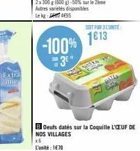 extra mie  soit par 3 l'unité:  -100% 1013  3e"  antes  boeufs datés sur la coquille l'œuf de nos villages  x6  l'unité : 1€70 