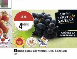 LEKG  4€99  Casino TERRE& SAVEURS  B Raisin muscat AOP Ventoux TERRE & SAVEURS Cat 1  GOÛTEZ LA DIFFÉRENCE! 