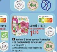 AB  sausap  Pega  Fo  Dos  4H  A Yaourts à boire saveur Framboise  LES DOODINGUES DE CASINO  4x 180 g (720)  8H  Autres variétés ou poids disponibles Lekg: 2€38  MUTRI-SCORE  L'UNITÉ : 1€71  PAR 2 JE 