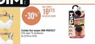 soit l'unite:  16€73 -30%  au lieu de 23830  culotte flux moyen dim protect 93% coton 7% hasthanne du 32/34 au 52/54  wid ૯૯૯  protect 