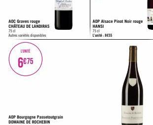 AOC Graves rouge CHÂTEAU DE LANDIRAS  75 cl  Autres variétés disponibles  L'UNITÉ  6€75  ADP Alsace Pinot Noir rouge HANSI  75cl  L'unité: 8€55 