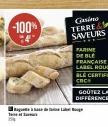 -100% 4⁹°  casino terre& saveurs  goûtez la différence!  el baguette à base de farine label rouge  terre et saveurs 250g 