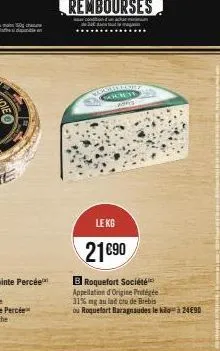 toman fict grid amis  le kg  21€90  b roquefort société appellation d'origine protégée  31% ng au lait cru de brebis ou roquefort baragnaudes le kià 2490 