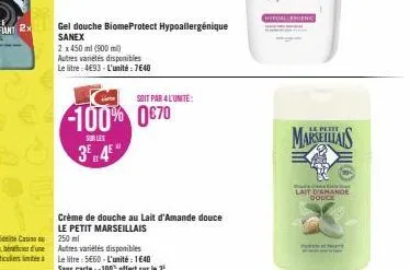 gel douche biomeprotect hypoallergénique sanex  2 x 450 ml (900 ml)  autres variétés disponibles  le litre: 4€93 - l'unité : 7640  100% 070  sur les  3⁰84€  crème de douche au lait d'amande douce le p