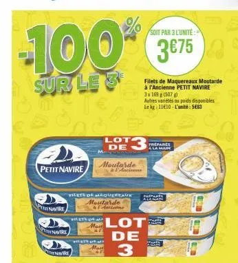 soit par 3 l'unité:  -100% 3€75  sur le 3  petit navire  pert navire  pete navire  nwire  vilets de maquereaux  m  vilets d  moutarde a l'ancienne  moutarde l'ancienne  lot 3  de  mlot de 3  filets de