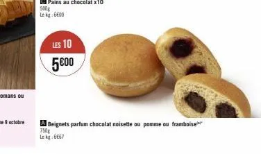 les 10 5€00  a beignets parfum chocolat noisette ou pomme ou framboise  750g lekg:6667 