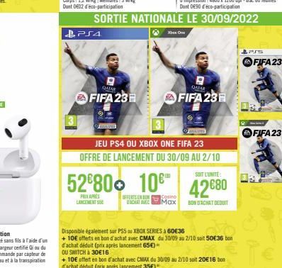 PS4  QATAR  FIFA 23  PRIX APRES LANCEMENT  SORTIE NATIONALE LE 30/09/2022  Xbox One  QATAR  FIFA23  JEU PS4 OU XBOX ONE FIFA 23 OFFRE DE LANCEMENT DU 30/09 AU 2/10  5280 10 42680  OFFERTS EN BON  Cosi