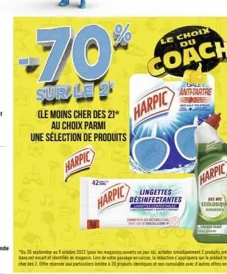 -70%  sur le 2  (le moins cher des 2)* au choix parmi une sélection de produits  harpic  42  harpic  le choix du  coach  harpic  "de 26 septembre au 9 octobre 2022 (pour les magasins ouverts ce jour-l