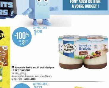 -100% 1620 3⁰  A Yaourt de Brebis sur lit de Châtaigne  LE PETIT BASQUE  2 X 125 g (250g)  Autres variétés disponibles à des prix différents Le kg: 7620-L'unité: 1€80  SOIT PAR L'UNITE  le Petit  Yaou