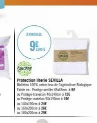 a partir de  98  sincere  protection literie sevilla molleton 100% coton issu de l'agriculture biologique existe en: protège oreiller 65x65cm à 9€  ou protège-traversin 40x140cm à 12€  ou protège-mate