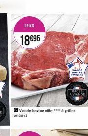 LE KG  18€95  Viande bovine côte à griller vendue x1  VIANDE NOVINE FRANÇAI  RACES LA VIANDE 