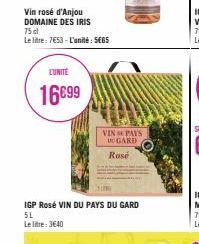 Vin rosé d'Anjou DOMAINE DES IRIS  75 cl  Le litre: 7€53-L'unité: 5€65  L'UNITE  16699  VIN PAYS GARD  Rosé  IGP Rosé VIN DU PAYS DU GARD 5L  Le litre: 3640 