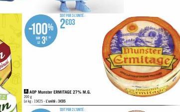 -100% 2603  3E"  A AOP Munster ERMITAGE 27% M.G. 200 g  Le kg: 15€25-L'unité:3€05  SOIT PAR 3L'UNITE  Munster  Ermitage  LATION FO 