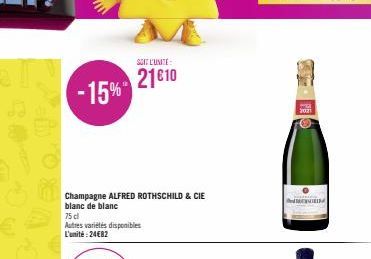 -15%  Champagne ALFRED ROTHSCHILD & CIE  blanc de blanc  75 cl  Autres variétés disponibles L'unité:24€82  SOIT L'UNITE  21€10 