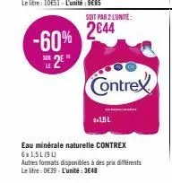 -60% se2eⓡ  le  soit par 2 lunite:  2044  1.1.5l  contrex  eau minérale naturelle contrex 6x1,5l (91)  autres formats disponibles à des prix différents  le litre: 0€39-l'unité: 3648 