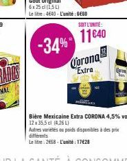 -34%  SOIT L'UNITÉ:  11640  Corona Extra  Ta  Bière Mexicaine Extra CORONA 4,5% vol. 12 x 35,5 cl (4.26 L)  Autres variétés ou paids disponibles à des prix différents  Le litre: 2668 - L'unité 17€28 