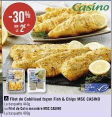 -30% 2E  CURTARIA  A Filet de Cabillaud façon Fish & Chips MSC CASINO  La barquette 440g  ou Filet de Colin meanière MSC CASINO  La barquette 400g 