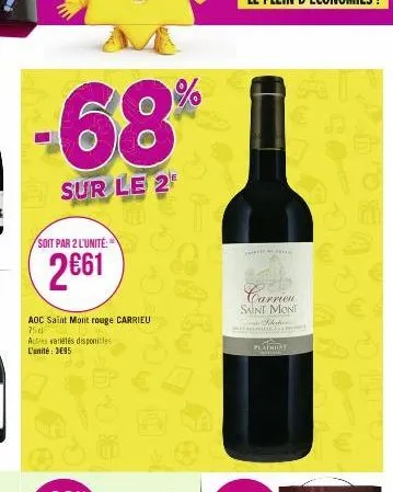 -68%  sur le 2  soit par 2 l'unité:  2€61  aoc saint mont rouge carrieu 75d  autres variétés disponibles l'unité: 3695  wea  perce  carrien saint mont shah  plaihiat  ep 