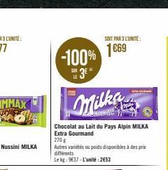 HA  -100% 1669  3⁰"  Milka  Chocolat au lait du Pays Alpin MILKA Extra Gourmand  270 g  Autres variétés ou poids disponibles à des prix différents  Le kg: 9€37-L'unité:2€53  LE  SOIT PAR 3 L'UNITÉ 