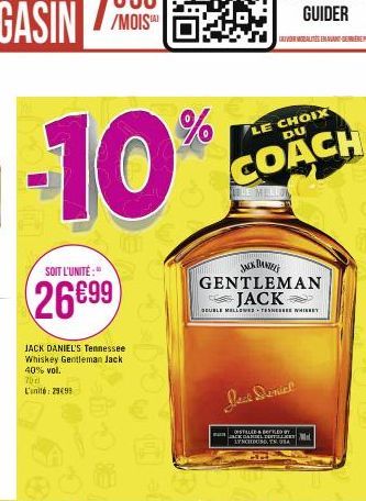 -10%  SOIT L'UNITÉ:  26699  JACK DANIEL'S Tennessee Whiskey Gentleman Jack 40% vol.  76  L'unité: 29499  LE CHOIX DU  COACH  CRYVOR MODALITÉS ERAVANT-DEERE PAGE  LEUE MELLON  JACK DANIEL'S GENTLEMAN J