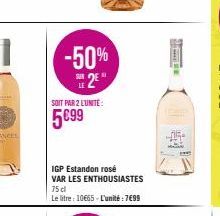 -50%  2  SOIT PAR 2 L'UNITE:  5€99  IGP Estandon rosé VAR LES ENTHOUSIASTES 75 cl  Le litre: 10€65-L'unité : 7699  Some  T  ELE 