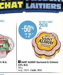 -50% 2636  SER  LE  2  A SAINT ALBRAY Gourmand & Crémeux 33% M.G.  SOIT PAR 2 L'UNITÉ  200 g  Le kg: 15€70-L'unité:3€14  SAINT ALBRAY  & Crime  wor 