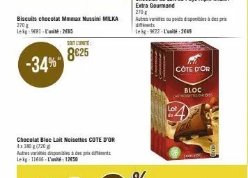 biscuits chocolat mmmax nussini milka 270 g lekg: 9681-l'unité: 2665  -34%  soit lunite:  8625  chocolat bloc lait noisettes cote d'or 4x 180 g (720g)  autres variétés disponibles à des prix différent