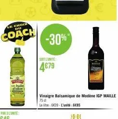 choix du  coach  tramita d'olive  huile  soit l'unité:  4679  -30%  vinaigre balsamique de modène igp maille  75 d  le litre: 6€39-l'unité : 6ebs  mulle  seren 
