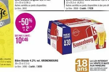 -50% 2⁹  soit par 2 l'unite:  10€46  2  bière blonde 4.2% vol. kronenbourg 30 x 25 cl (7,5 l) le litre: 1485-l'unité: 1395  k  maxi format  430 kronenbourg  ww  des controles sont 